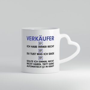 Ich habe immer Recht Verkäufer | Kollege | Verkaufsjob - Herzhenkel Tasse - Kaffeetasse / Geschenk / Familie