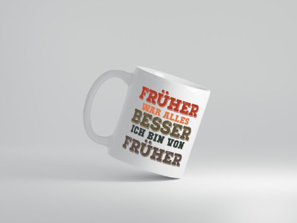 Früher alles besser, bin von früher | Boomer | Humor | Witz - Tasse Weiss - Kaffeetasse / Geschenk / Familie