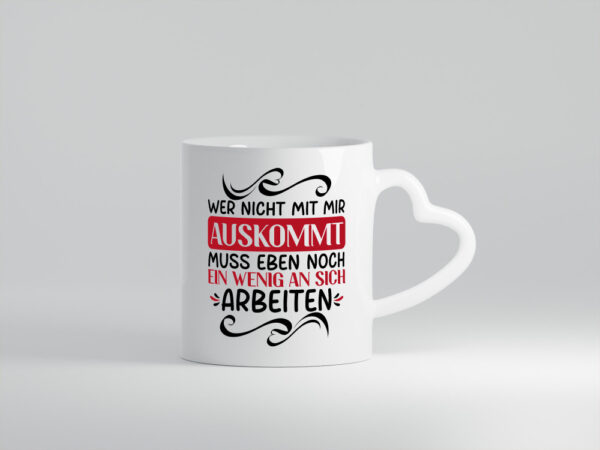 Ein wenig an sich Arbeiten wenn man nicht mit dir auskommt - Herzhenkel Tasse - Kaffeetasse / Geschenk / Familie
