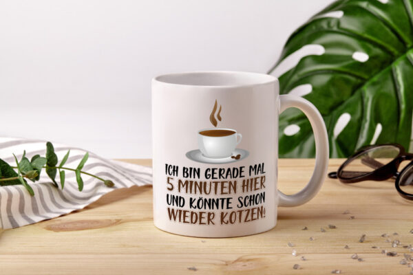 5 Minuten bin ich hier - Tasse Weiss - Kaffeetasse / Geschenk / Familie