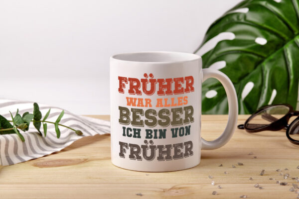 Früher alles besser, bin von früher | Boomer | Humor | Witz - Tasse Weiss - Kaffeetasse / Geschenk / Familie