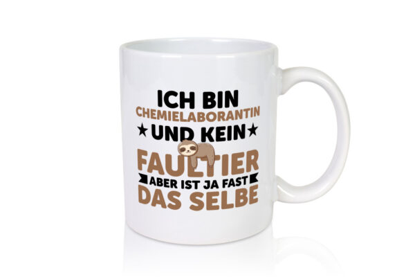 Ich bin kein Faultier: Chemielaborantin | Laborantin - Tasse Weiss - Kaffeetasse / Geschenk / Familie