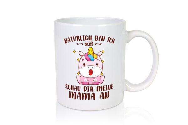 Ich bin süß schau dir meine Mama an | Muttertag | Einhorn - Tasse Weiss - Kaffeetasse / Geschenk / Familie