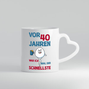 40. Geburtstag | vor 40 Jahren war ich der schnellste - Herzhenkel Tasse - Kaffeetasse / Geschenk / Familie