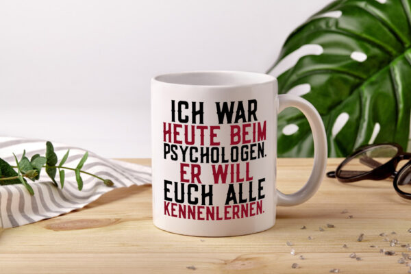 Ich war beim Psychologen | Therapie | Sarkasmus | Witz - Tasse Weiss - Kaffeetasse / Geschenk / Familie