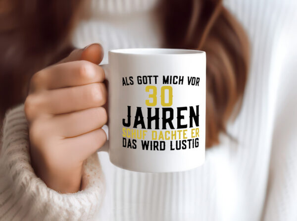 Als Gott mich schuf | 30er | runder Geburtstag | Jubiläum - Tasse Weiss - Kaffeetasse / Geschenk / Familie
