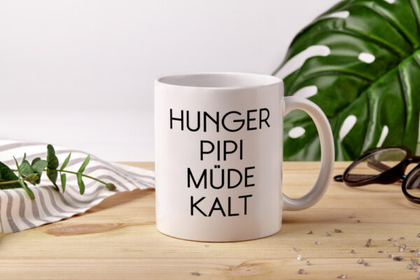 Hunger Pipi Müde Kalt - Tasse Weiss - Kaffeetasse / Geschenk / Familie