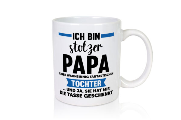 Stolzer Papa | Geschenk | Fantastische Tochter - Tasse Weiss - Kaffeetasse / Geschenk / Familie