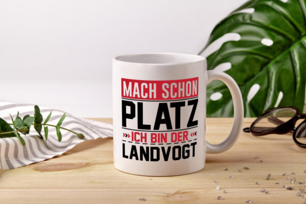 Mach schon Platz Ich bin der Landvogt - Tasse Weiss - Kaffeetasse / Geschenk / Familie