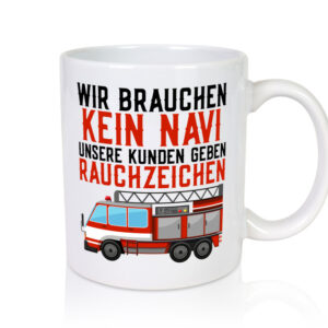 Wir brauchen kein Navi | Feuerwehr | Brand | Rauchzeichen - Tasse Weiss - Kaffeetasse / Geschenk / Familie