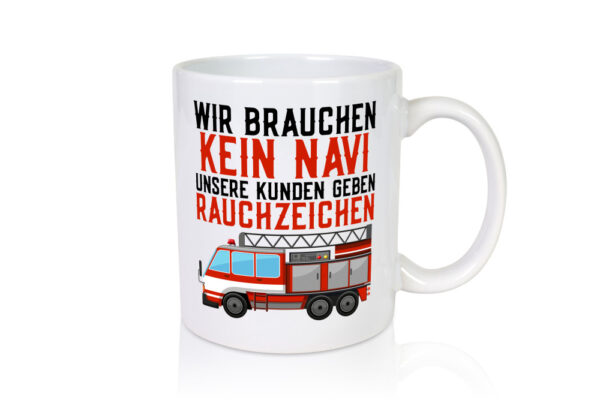 Wir brauchen kein Navi | Feuerwehr | Brand | Rauchzeichen - Tasse Weiss - Kaffeetasse / Geschenk / Familie