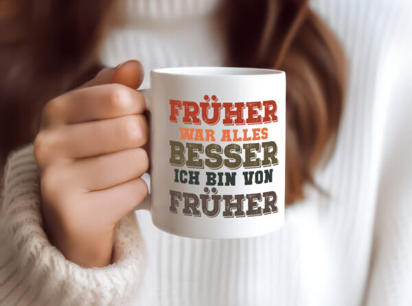 Früher alles besser, bin von früher | Boomer | Humor | Witz - Tasse Weiss - Kaffeetasse / Geschenk / Familie