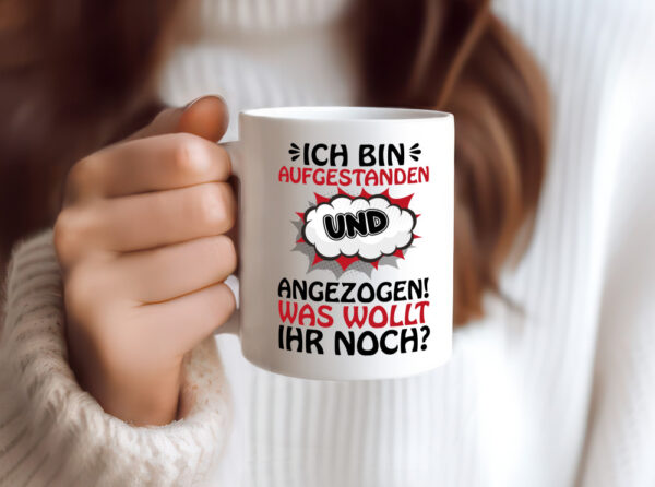 Ich bin aufgestanden und angezogen - Tasse Weiss - Kaffeetasse / Geschenk / Familie