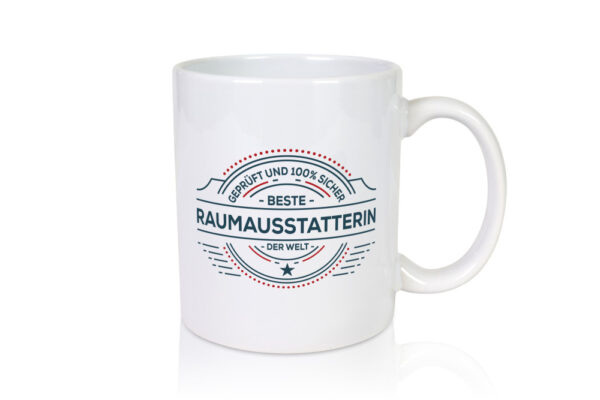 Geprüft und sicher: Raumausstatterin | Wohn Ausstatterin - Tasse Weiss - Kaffeetasse / Geschenk / Familie