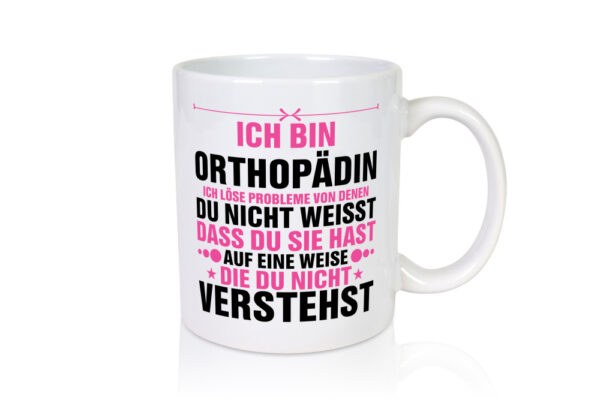 Löse Probleme: Orthopädin |Orthopädie - Tasse Weiss - Kaffeetasse / Geschenk / Familie