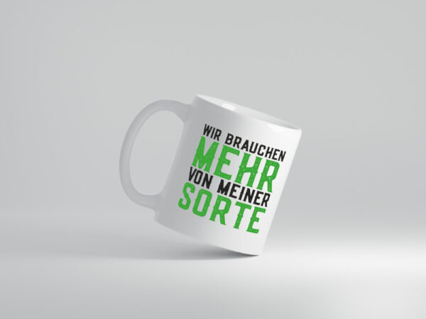 Wir brauchen mehr von meiner Sorte | Lustig - Tasse Weiss - Kaffeetasse / Geschenk / Familie