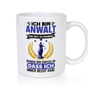 Anwalt hat immer recht | zeitsparen | Rechtsanwalt - Tasse Weiss - Kaffeetasse / Geschenk / Familie