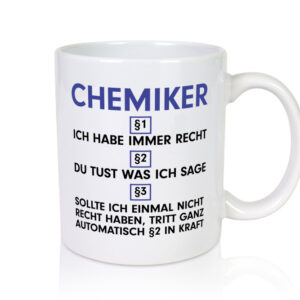 Ich habe immer Recht Chemiker | Chemie | Labor - Tasse Weiss - Kaffeetasse / Geschenk / Familie