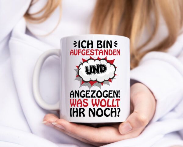 Ich bin aufgestanden und angezogen - Tasse Weiss - Kaffeetasse / Geschenk / Familie