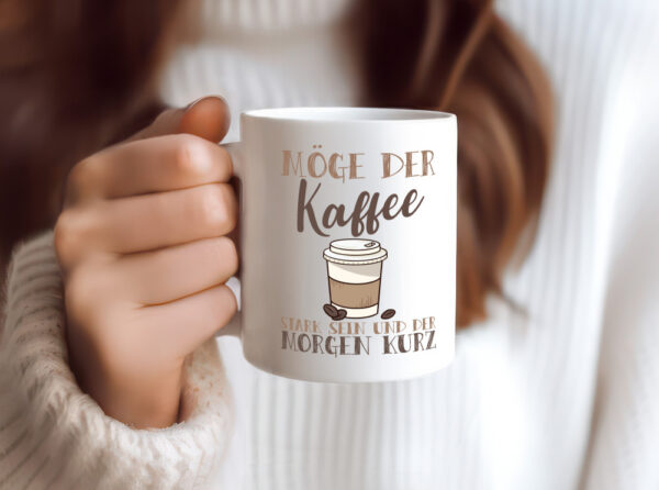 Möge der Kaffee stark sein | Morgenmuffel | Kaffeeliebhaber - Tasse Weiss - Kaffeetasse / Geschenk / Familie