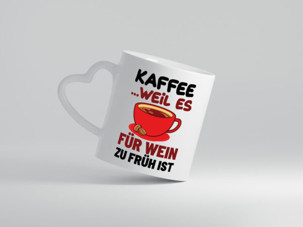 Kaffee weil zu früh für wein - Herzhenkel Tasse - Kaffeetasse / Geschenk / Familie