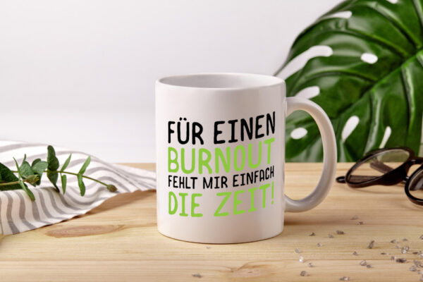 Für Burnout fehlt die Zeit | Stress | Arbeit | Kollegen - Tasse Weiss - Kaffeetasse / Geschenk / Familie