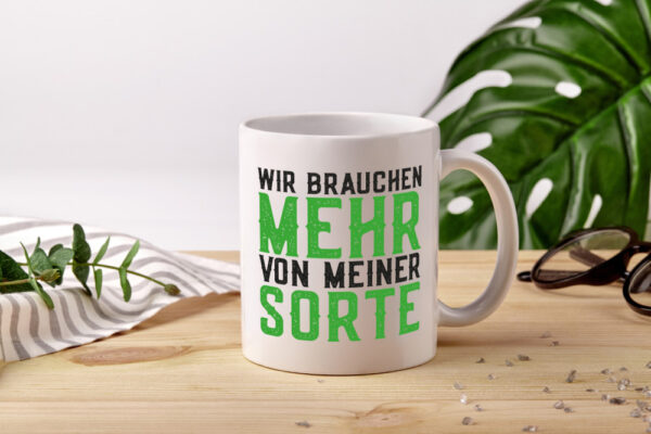 Wir brauchen mehr von meiner Sorte | Lustig - Tasse Weiss - Kaffeetasse / Geschenk / Familie