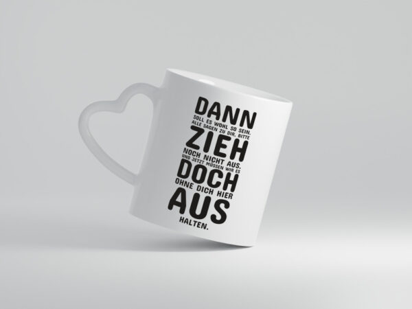 Zieh doch aus | Umzug Spruchtasse | Elternhaus Auszug - Herzhenkel Tasse - Kaffeetasse / Geschenk / Familie