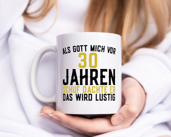 Als Gott mich schuf | 30er | runder Geburtstag | Jubiläum - Tasse Weiss - Kaffeetasse / Geschenk / Familie