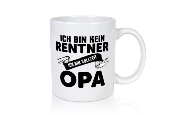 Bin kein Rentner, bin Vollzeit Opa | Auszeichnung - Tasse Weiss - Kaffeetasse / Geschenk / Familie