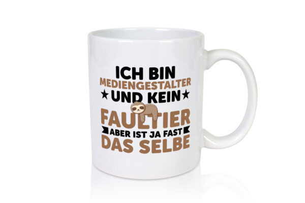 Ich bin kein Faultier: Mediengestalter | Medien - Tasse Weiss - Kaffeetasse / Geschenk / Familie