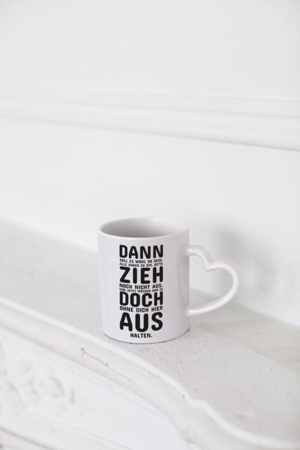 Zieh doch aus | Umzug Spruchtasse | Elternhaus Auszug - Herzhenkel Tasse - Kaffeetasse / Geschenk / Familie