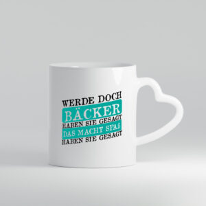 Werde Bäcker haben sie gesagt das macht spaß - Herzhenkel Tasse - Kaffeetasse / Geschenk / Familie