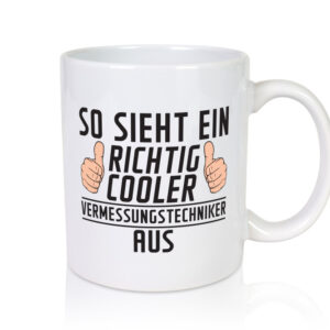 Richtig Cooler Vermessungstechniker | Techniker - Tasse Weiss - Kaffeetasse / Geschenk / Familie