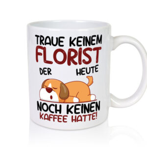 Traue keinem Florist | Blumen Verkäufer - Tasse Weiss - Kaffeetasse / Geschenk / Familie