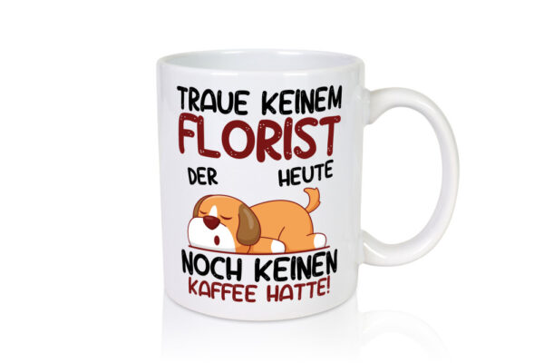 Traue keinem Florist | Blumen Verkäufer - Tasse Weiss - Kaffeetasse / Geschenk / Familie