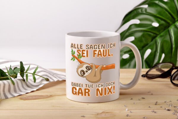 Alle sagen ich sei faul - Tasse Weiss - Kaffeetasse / Geschenk / Familie