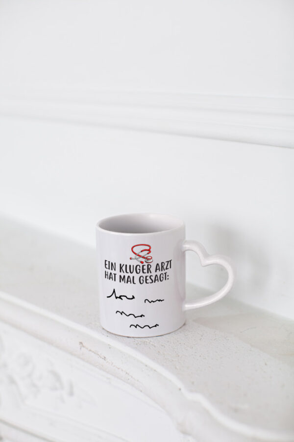 Ein Kluger Arzt hat mal gesagt - Herzhenkel Tasse - Kaffeetasse / Geschenk / Familie