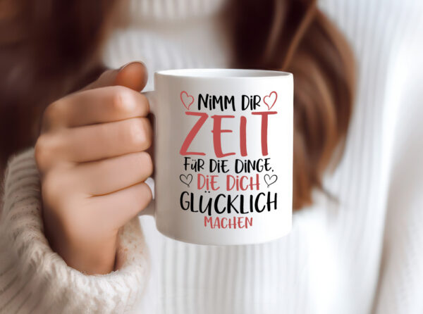 Zeit für Dinge | Glück | Lebensfreude | lieber Spruch | Herz - Tasse Weiss - Kaffeetasse / Geschenk / Familie