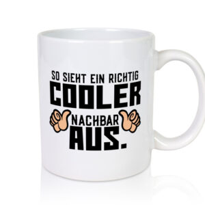 Richtig cooler Nachbar | Nachbarin | Daumen hoch | Spruch - Tasse Weiss - Kaffeetasse / Geschenk / Familie