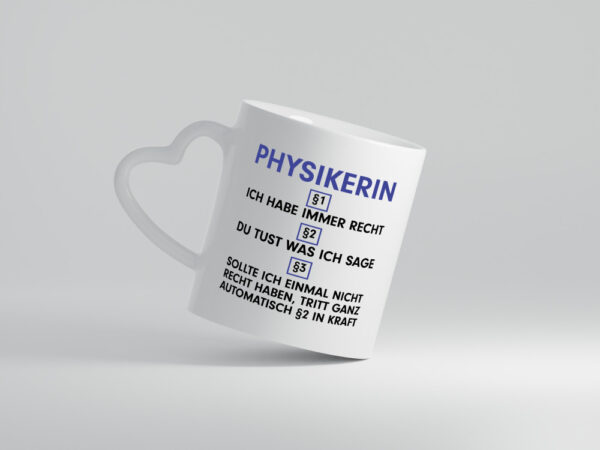 Ich habe immer Recht Physikerin | Physik - Herzhenkel Tasse - Kaffeetasse / Geschenk / Familie