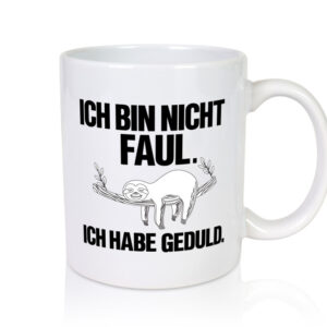 Ich bin nicht faul | Geduld | witziger Spruch | Muffel - Tasse Weiss - Kaffeetasse / Geschenk / Familie