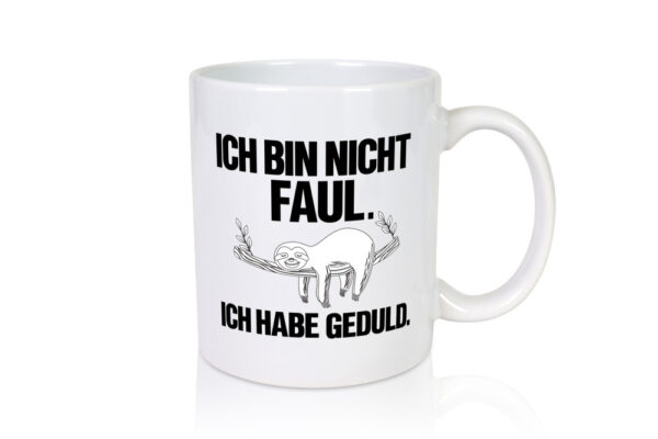 Ich bin nicht faul | Geduld | witziger Spruch | Muffel - Tasse Weiss - Kaffeetasse / Geschenk / Familie