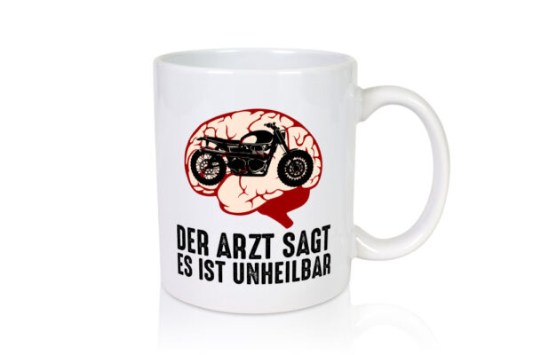 Der Arzt sagt es ist unheilbar | Motorrad - Tasse Weiss - Kaffeetasse / Geschenk / Familie