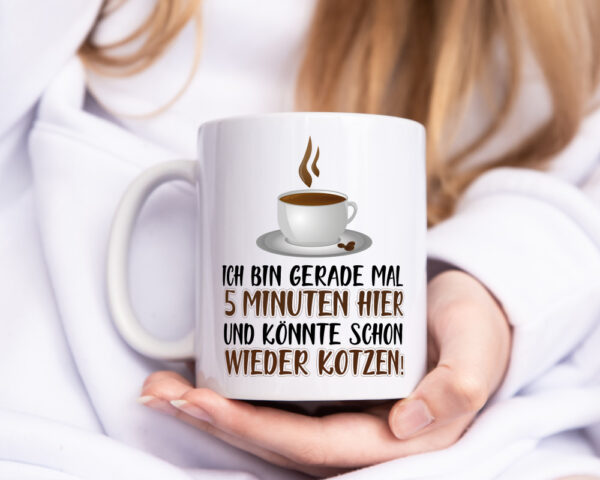 5 Minuten bin ich hier - Tasse Weiss - Kaffeetasse / Geschenk / Familie