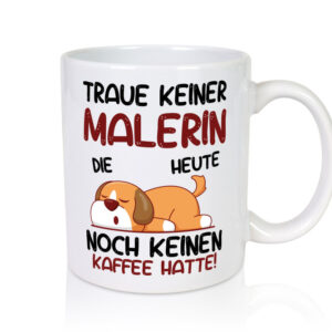 Traue keiner Malerin | Malerinnen - Tasse Weiss - Kaffeetasse / Geschenk / Familie