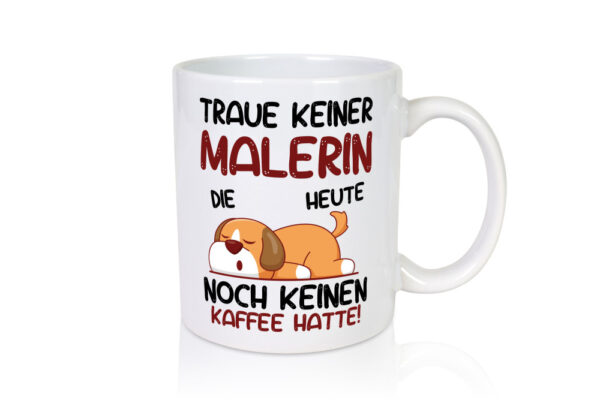 Traue keiner Malerin | Malerinnen - Tasse Weiss - Kaffeetasse / Geschenk / Familie