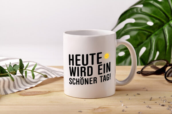 Heute wird ein schöner Tag | Motivation | Positive Gedanken - Tasse Weiss - Kaffeetasse / Geschenk / Familie