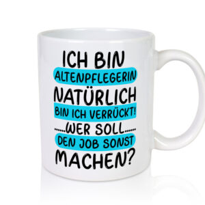 Verrückte Altenpflegerin | Pflege | Dienst | Kollegen | Job - Tasse Weiss - Kaffeetasse / Geschenk / Familie