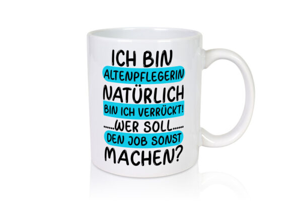 Verrückte Altenpflegerin | Pflege | Dienst | Kollegen | Job - Tasse Weiss - Kaffeetasse / Geschenk / Familie